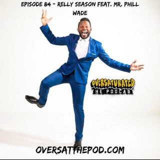 Episode 84 - RELLY SEASON Feat. Mr. Phill Wade
