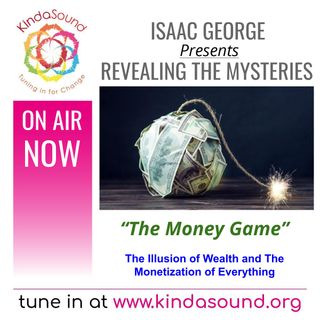 The Money Game: The Illusion of Wealth, and the Digital Monetization of Everything | Revealing the Mysteries with Isaac George