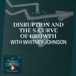 Disruption And The S-curve Of Growth With Whitney Johnson Of Disruption Advisors