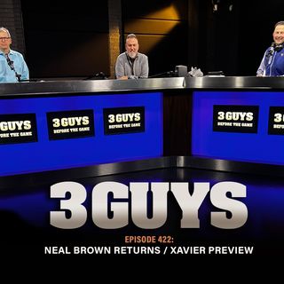 Three Guys Before The Game - Neal Brown Returns - Xavier Preview (Episode 422)