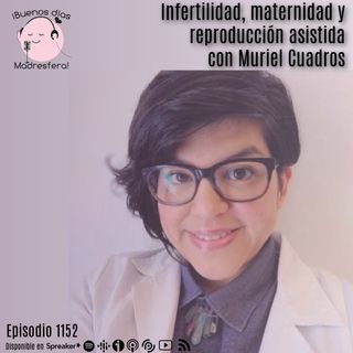 Infertilidad, maternidad y reproducción asistida con Muriel Cuadros @murielembryo