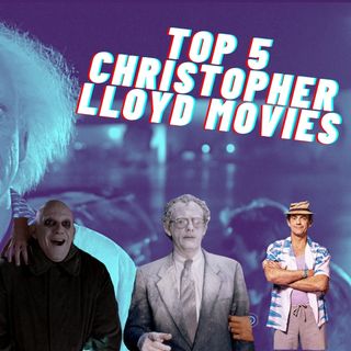 Episode 248: Top 5 Christopher Lloyd Movies