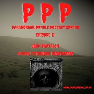 Paranormal Pendle Podcast - John Tantalon - North Edinburgh Nightmares - 09/15/2021