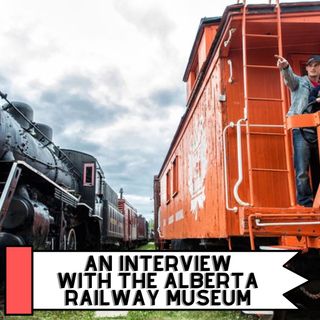 An Interview With The Alberta Railway Museum