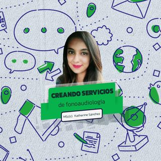 EP4. Creando servicios de fonoaudiología con Katherine Sánchez