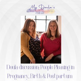 S2E9: Doula Discussion: People Pleasing in Pregnancy, Birth, & Postpartum