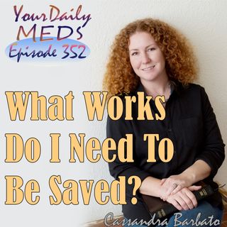 Episode 352 - What Works Do I Need To Be Saved?