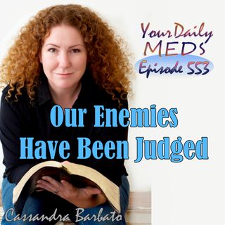 Episode 553 - Our Enemies Have Been Judged John 9:1-12