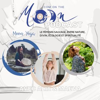 #MoonYoga - Le féminin sauvage, entre nature, divin, écologie et spiritualité avec Alix et Maeva