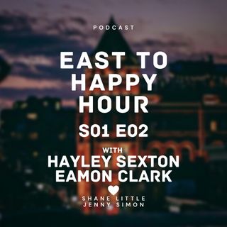 EastTO Happy Hour S01E02 - Hayley Sexton & Eamon Clark