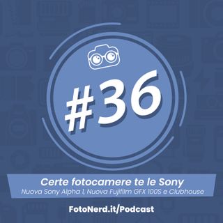 ep.36: Certe fotocamere te le Sony