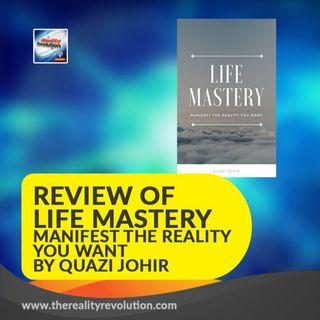 #60 Review of Life Mastery: Manifest the reality you want by Quazi Johir