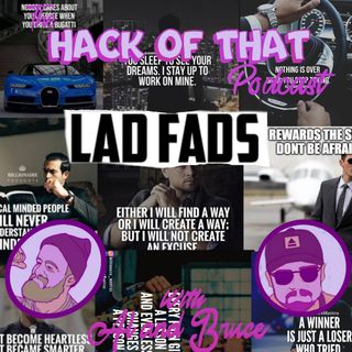 The Hack Of Lad Fads - Episode 33