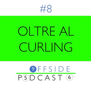 #8 - Oltre al curling