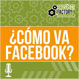 ¿Cómo va Facebook? | Prospect Factory