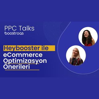 #12 PPC Talks: Heybooster ile eCommerce Optimizasyon Önerileri