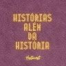 Histórias Além da História