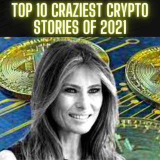 Top 10 Craziest Crypto Stories of 2021 From Melania Trump To A Bitcoin City