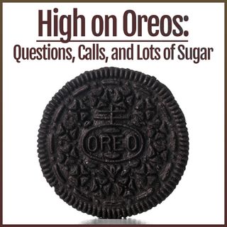 High on Oreos: Questions, Calls, and Lots of Sugar