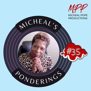 Micheal's Ponderings #35