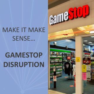 Make It Make Sense... GameStop