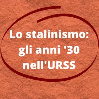 Stalinismo: gli Anni '30 nell'URSS