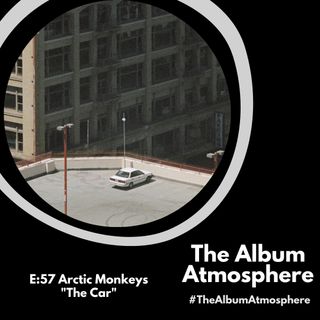 E:57 - Arctic Monkeys - "The Car"