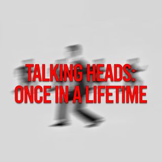Talking Heads: Once In A Lifetime