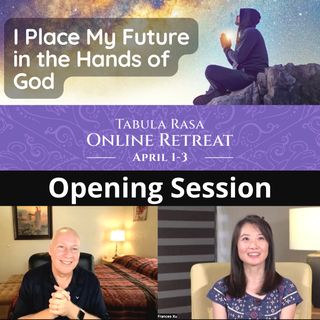 Opening Session - Place the Future in the Hands of God Online Retreat with David Hoffmeister and Frances Xu
