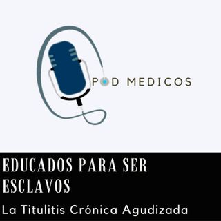 Educados para Ser Esclavos: La Titulitis Crónica Agudizada Ft. @MedicinaConCabeza