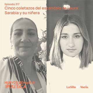 Huevos Revueltos con los cinco coletazos del escándalo de Laura Sarabia y su niñera