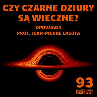 #93 Czarne dziury – bramy do innych Wszechświatów czy najprostsze obiekty w kosmosie? | prof. Jean-Pierre Lasota