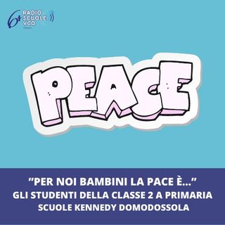 Per noi bambini la pace è... - 2A Primaria Scuole Kennedy Domodossola