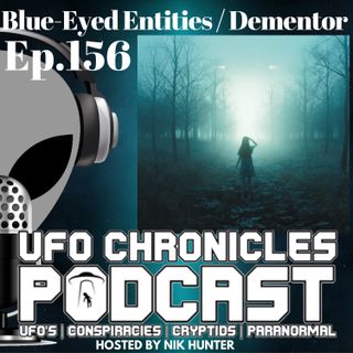 Ep.156 Blue-Eyed Entities / Dementor