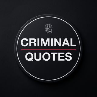 CRIMINAL QUOTES