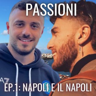 "Una passione nasce naturalmente" - Ep.1: Napoli e il Napoli