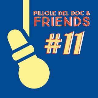 Le Pillole del Doc & Friends - Ep. #11