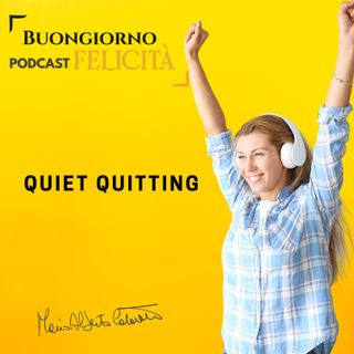 #1170 -Quiet quitting | Buongiorno Felicità