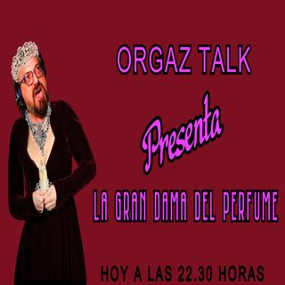 HOY CON TODOS USTEDES LA GRAN DAMA DEL PERFUME #ORGAZTALK