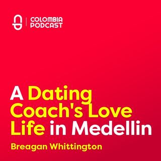 When a Dating Coach tried Dating in Medellin - Breagan's Story