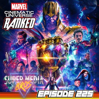 Our Rankings of the Marvel Cinematic Universe (Ep. 225)