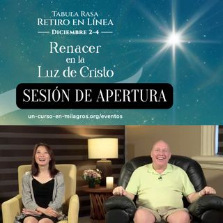 Sesión de apertura - Renacer a la luz de Cristo - Retiro en línea de fin de semana de Tabula Rasa con David Hoffmeister y Frances Xu