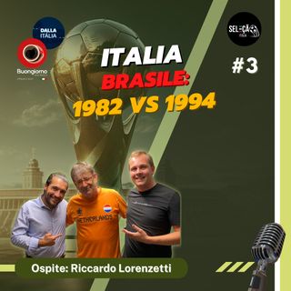 #3 Italia - Brasile 1982 vs 1994 - con Riccardo Lorenzetti