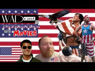 The WADcast#82: Patriotism and the Movies