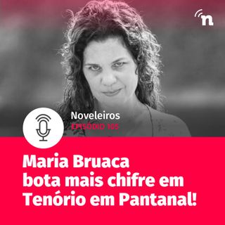 #105 - Maria Bruaca coloca mais um chifre em Tenório!