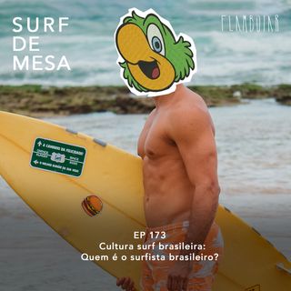 173 -  Cultura surf brasileira: Quem é o surfista brasileiro?