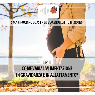 EP.11 Come varia l'alimentazione in gravidanza e in allattamento?