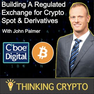 John Palmer Interview - Cboe Digital's Crypto Platform, FTX Collapse, Crypto Winter & Regulations