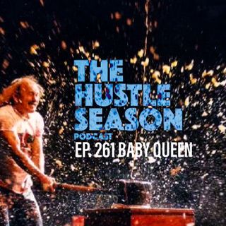 The Hustle Season: Ep. 261 Baby Queen