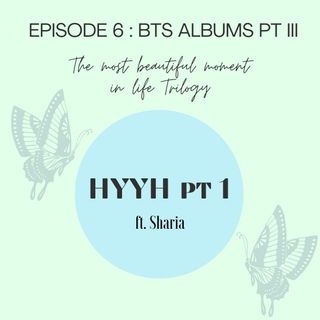 Episode 6: Album Review : The Most Beautiful Moment in Life pt. 1